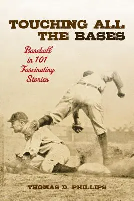 Minden bázist érintve: Baseball 101 lenyűgöző történetben - Touching All the Bases: Baseball in 101 Fascinating Stories