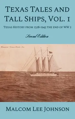 Texasi mesék és nagyhajók, 1. kötet: Texas története 1528-1945-től a 2. világháború végéig - Texas Tales and Tall Ships, Vol. 1: Texas History from 1528-1945 the end of WW 2