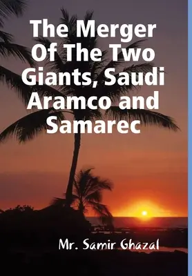 A két óriás, a Saudi Aramco és a Samarec egyesülése - The Merger Of The Two Giants, Saudi Aramco and Samarec