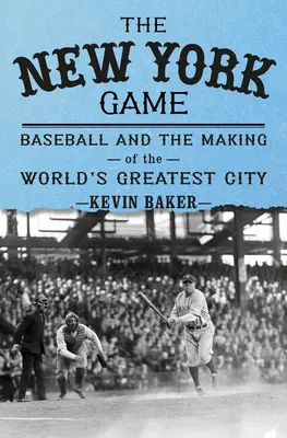 A New York-i játék: A baseball és egy új város felemelkedése - The New York Game: Baseball and the Rise of a New City