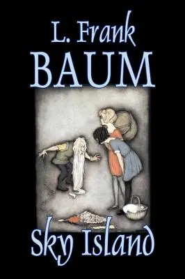 Sky Island by L. Frank Baum, Fiction, Fantasy, Fairy Tales, Folk Tales, Folk Tales, Legendák és mitológia - Sky Island by L. Frank Baum, Fiction, Fantasy, Fairy Tales, Folk Tales, Legends & Mythology