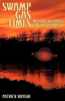 Mocsári gázidők: Két évtizedem az UFO-ügyben - Swamp Gas Times: My Two Decades on the UFO Beat