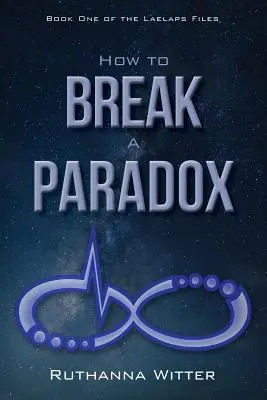 Hogyan törjünk meg egy paradoxont: A Laelaps-akták első könyve - How to Break a Paradox: Book One of the Laelaps Files