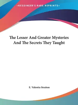 A kisebb és nagyobb misztériumok és az általuk tanított titkok - The Lesser And Greater Mysteries And The Secrets They Taught