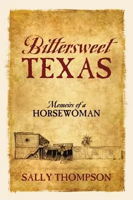 Keserédes Texas: Memoirs of a Horsewoman - Bittersweet Texas: Memoirs of a Horsewoman