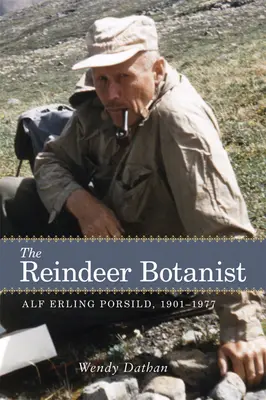 A rénszarvasbotanikus: Alf Erling Porsild, 1901-1977 - The Reindeer Botanist: Alf Erling Porsild, 1901-1977