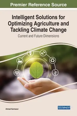 Intelligens megoldások a mezőgazdaság optimalizálására és az éghajlatváltozás kezelésére: Jelenlegi és jövőbeli dimenziók - Intelligent Solutions for Optimizing Agriculture and Tackling Climate Change: Current and Future Dimensions