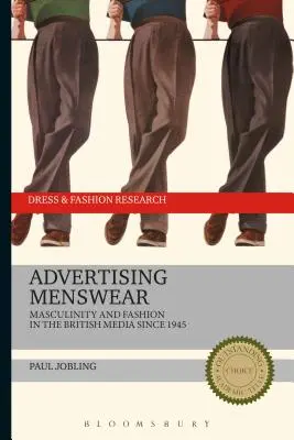 Reklám férfiruházat: A férfiasság és a divat a brit médiában 1945 óta - Advertising Menswear: Masculinity and Fashion in the British Media Since 1945