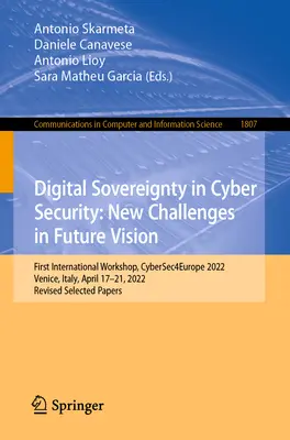 Digitális szuverenitás a kiberbiztonságban: Új kihívások a jövőképben: Első nemzetközi workshop, Cybersec4europe 2022, Velence, Olaszország, április 17-21. - Digital Sovereignty in Cyber Security: New Challenges in Future Vision: First International Workshop, Cybersec4europe 2022, Venice, Italy, April 17-21