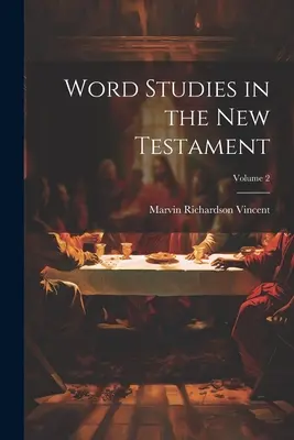Word Studies in the New Testament; 2. kötet - Word Studies in the New Testament; Volume 2