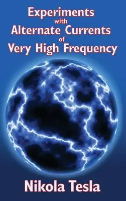 Kísérletek nagyon nagy frekvenciájú váltakozó áramokkal és alkalmazásuk a mesterséges megvilágítás módszereire - Experiments with Alternate Currents of Very High Frequency and Their Application to Methods of Artificial Illumination