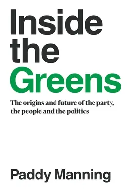 Inside the Greens: A párt, az emberek és a politika eredete, jövője - Inside the Greens: The Origins, the Future of the Party, the People and the Politics