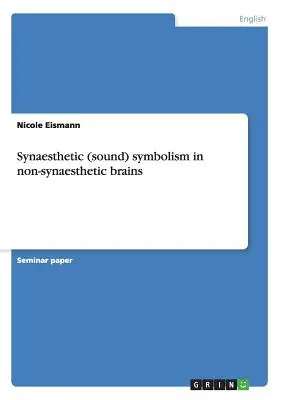 Szinesztétikai (hang)szimbolizmus nem-szinesztétikus agyakban - Synaesthetic (sound) symbolism in non-synaesthetic brains