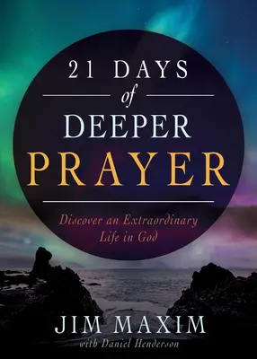 21 nap mélyebb ima: Fedezz fel egy rendkívüli életet Istenben - 21 Days of Deeper Prayer: Discover an Extraordinary Life in God