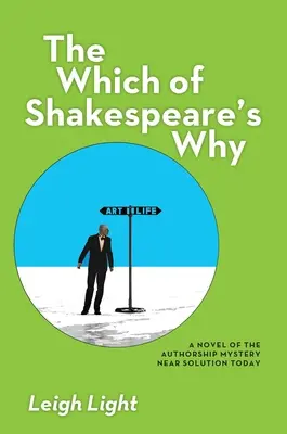 A Melyik Shakespeare miértje: A szerzőség rejtélyének regénye Közel a megoldás ma - The Which of Shakespeare's Why: A Novel of the Authorship Mystery Near Solution Today