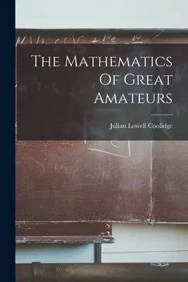 A nagy amatőrök matematikája - The Mathematics Of Great Amateurs