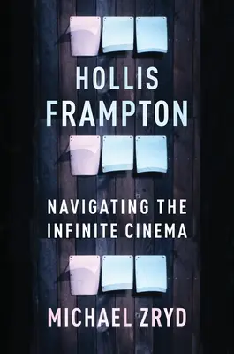 Hollis Frampton: Hollis Frampton: Framframon: Navigálás a végtelen moziban - Hollis Frampton: Navigating the Infinite Cinema