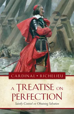 Az egy értekezés a tökéletességről: Szent tanácsok az üdvösség elnyeréséről - The a Treatise on Perfection: Saintly Counsel on Obtaining Salvation