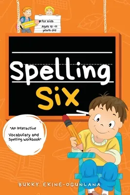 Hatos helyesírás: Interaktív szókincs és helyesírás munkafüzet 10 és 11 éveseknek (hangoskönyv-leckékkel) - Spelling Six: An Interactive Vocabulary and Spelling Workbook for 10 and 11 Years Old (With Audiobook Lessons)