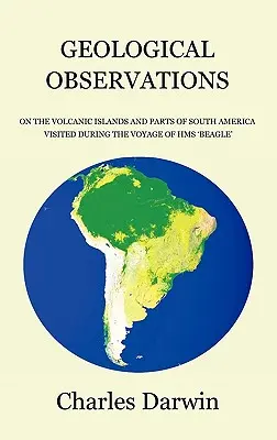 Földtani megfigyelések a HMS Beagle útja során meglátogatott vulkanikus szigetekről és Dél-Amerika egyes részeiről - Geological Observations on the Volcanic Islands and Parts of South America Visited During the Voyage of HMS Beagle