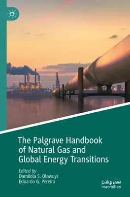 The Palgrave Handbook of Natural Gas and Global Energy Transitions (A földgáz és a globális energetikai átmenetek Palgrave-kézikönyve) - The Palgrave Handbook of Natural Gas and Global Energy Transitions