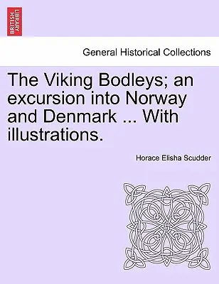 A viking Bodleys; Egy kirándulás Norvégiába és Dániába ... illusztrációkkal. - The Viking Bodleys; An Excursion Into Norway and Denmark ... with Illustrations.