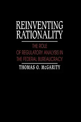 Reinventing Rationality: A szabályozási elemzés szerepe a szövetségi bürokráciában - Reinventing Rationality: The Role of Regulatory Analysis in the Federal Bureaucracy