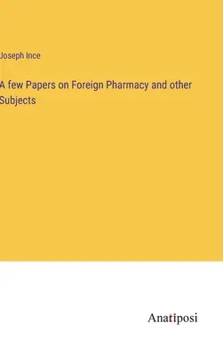 Néhány tanulmány a külföldi gyógyszerészetről és más témákról - A few Papers on Foreign Pharmacy and other Subjects