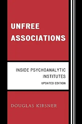 Szabad társulások: A pszichoanalitikus intézetek belsejében - Unfree Associations: Inside Psychoanalytic Institutes