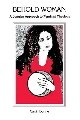 Íme a nő: A jungi megközelítés a feminista teológiához - Behold Woman: A Jungian Approach to Feminist Theology