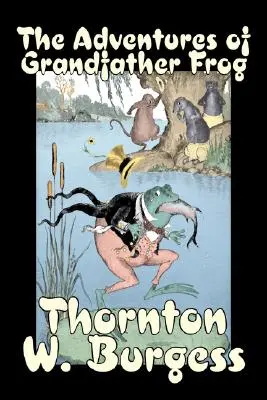 The Adventures of Grandfather Frog by Thornton Burgess, Fiction, Animals, Fantasy & Magic