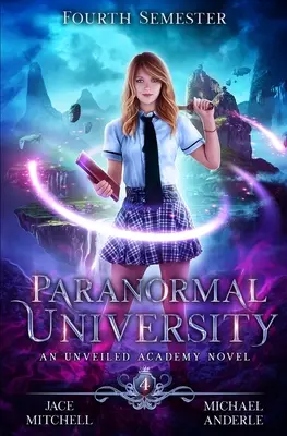 Paranormális Egyetem: Negyedik szemeszter: Egy leleplezett akadémiai regény - Paranormal University: Fourth Semester: An Unveiled Academy Novel