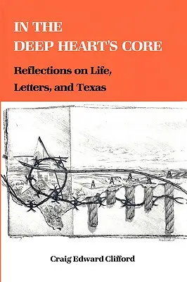 A mély szív magjában: Elmélkedések az életről, a levelekről és Texasról - In the Deep Heart's Core: Reflections on Life, Letters, and Texas