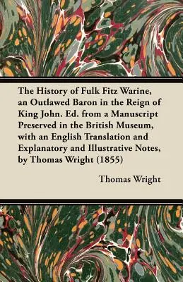 Fulk Fitz Warine, egy törvényen kívüli báró története János király uralkodása idején. A British Museumban őrzött kéziratból, angol nyelvű fordítással. - The History of Fulk Fitz Warine, an Outlawed Baron in the Reign of King John. Ed. from a Manuscript Preserved in the British Museum, with an English T