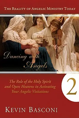 Angyalokkal táncolva, második könyv: A Szentlélek és a nyitott mennyek szerepe az angyali látogatások aktiválásában - Dancing with Angels, Book Two: The Role of the Holy Spirit and Open Heavens in Activating Your Angelic Visitations