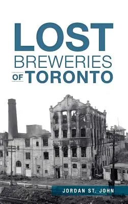 Toronto elveszett sörfőzdéi - Lost Breweries of Toronto