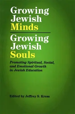 Growing Jewish Minds, Growing Jewish Souls: A spirituális, szociális és érzelmi növekedés elősegítése a zsidó oktatásban - Growing Jewish Minds, Growing Jewish Souls: Promoting Spiritual, Social, and Emotional Growth in Jewish Education