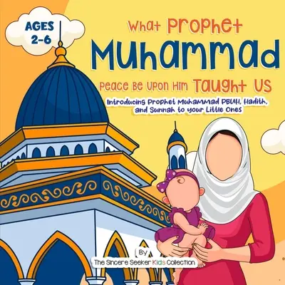 Mohamed prófétánk, béke legyen vele, tanított minket: Mohamed próféta, béke legyen vele, a Hadísz és a Szunna bemutatása a kisgyermekeiteknek. - Our Prophet Muhammad Peace be Upon Him Taught Us: Introducing Prophet Muhammad PBUH, Hadith, and Sunnah to your Little Ones