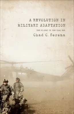 Forradalom a katonai adaptációban: Az amerikai hadsereg az iraki háborúban - A Revolution in Military Adaptation: The US Army in the Iraq War