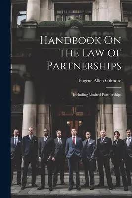 Kézikönyv az élettársi kapcsolatok jogáról: Beleértve a korlátolt felelősségű társaságokat - Handbook On the Law of Partnerships: Including Limited Partnerships