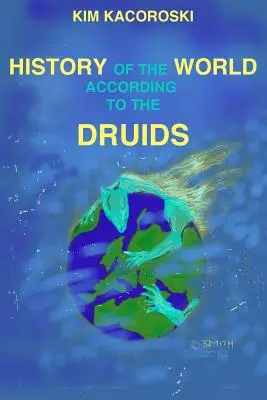 A világ története a druidák szerint: A Camelon-sorozat harmadik könyve - The History of the World According to the Druids: Book Three of the Camelon Series
