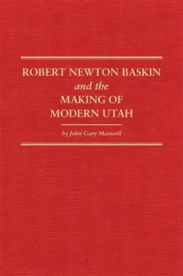 Robert Newton Baskin és a modern Utah megteremtése, 37. - Robert Newton Baskin and the Making of Modern Utah, 37