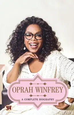 Oprah Winfrey: Egy teljes életrajz - Oprah Winfrey: A Complete Biography