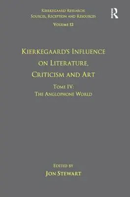 12. kötet, IV. kötet: Kierkegaard hatása az irodalomra, a kritikára és a művészetre: The Anglophone World - Volume 12, Tome IV: Kierkegaard's Influence on Literature, Criticism and Art: The Anglophone World