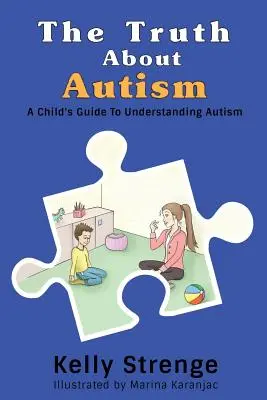 Az igazság az autizmusról: Egy gyermek útmutatója az autizmus megértéséhez - The Truth About Autism: A Child's Guide to Understanding Autism