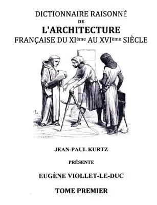 Dictionnaire raisonn de l'architecture franaise du XIe au XVIe sicle TI: 1. kötet - Dictionnaire raisonn de l'architecture franaise du XIe au XVIe sicle TI: Tome 1