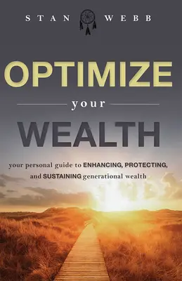 Optimalizálja a vagyonát: A személyes útmutató a nemzedéki vagyon növeléséhez, védelméhez és fenntartásához - Optimize Your Wealth: Your Personal Guide to Enhancing, Protecting, and Sustaining Generational Wealth