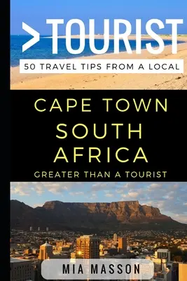 Nagyobb, mint egy turista - Fokváros Dél-Afrika: 50 utazási tipp helyiektől - Greater Than a Tourist - Cape Town South Africa: 50 Travel Tips from a Local