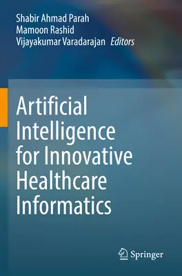 Mesterséges intelligencia az innovatív egészségügyi informatikában - Artificial Intelligence for Innovative Healthcare Informatics