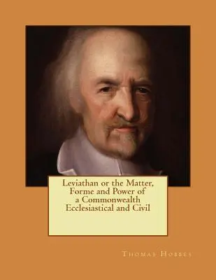 Leviatán vagy az egyházi és polgári nemzetközösség anyaga, formája és hatalma: Az 1651-es kiadás újranyomása - Leviathan or the Matter, Forme and Power of a Commonwealth Ecclesiastical and Civil: Reprint of the Edition of 1651